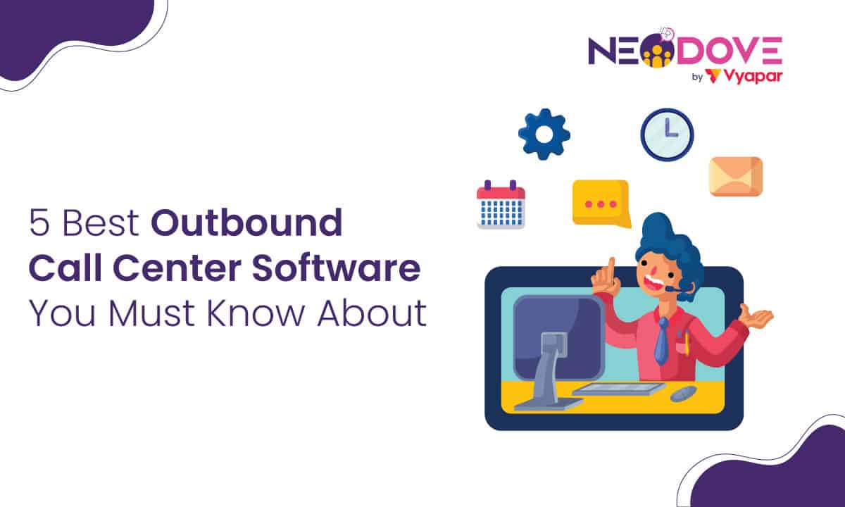 5 Best Outbound Call Center Software You Must Know About l NeoDove