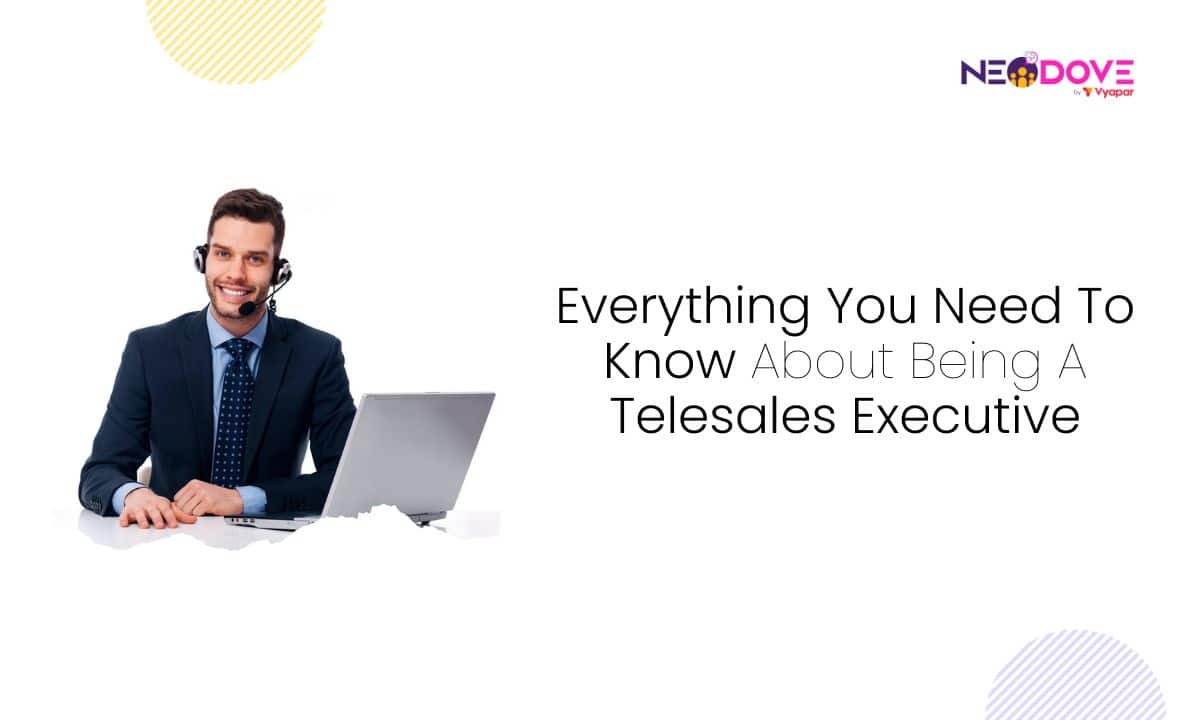 Everything You Need To Know About Being A Telesales Executive - NeoDove