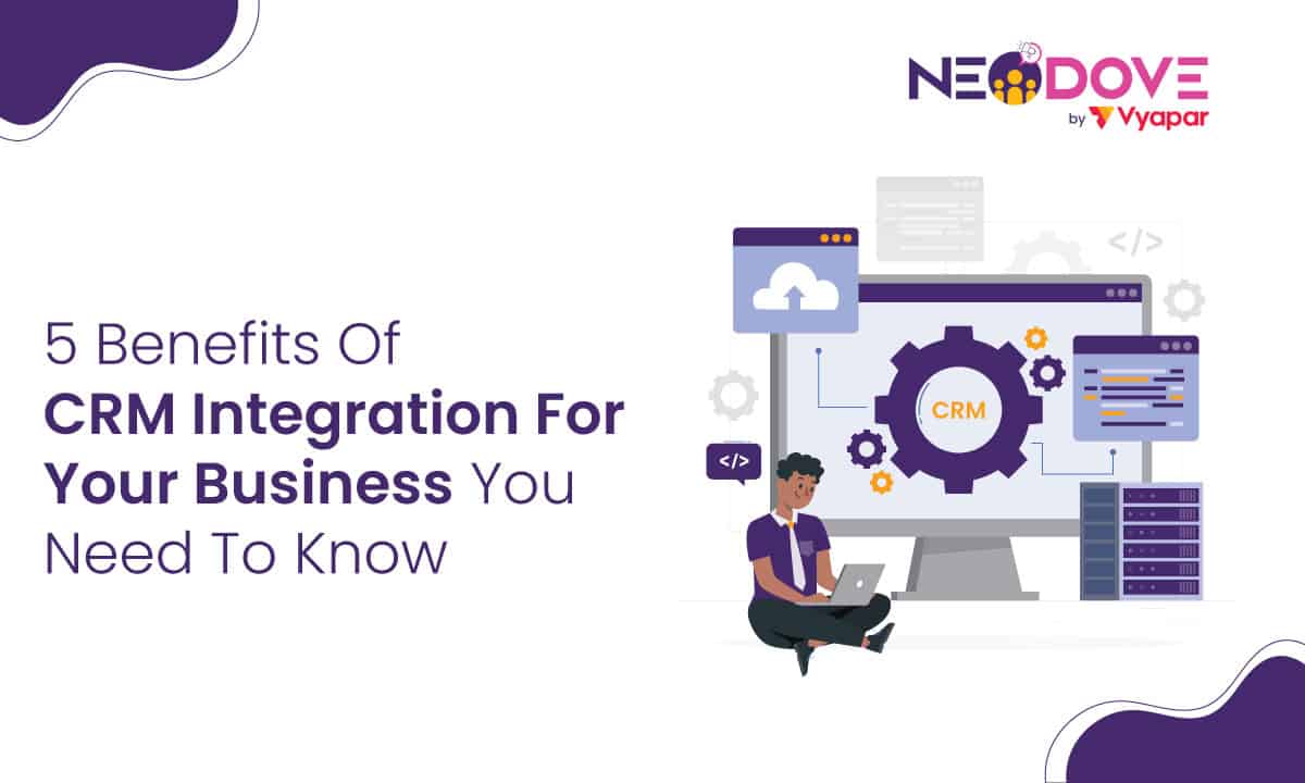 5 Benefits Of CRM Integration For Your Business You Need To Know