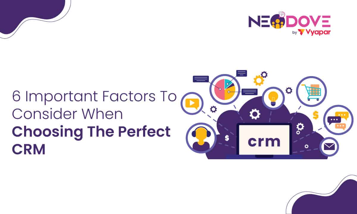 6 Important Factors To Consider When Choosing The Perfect CRM l NeoDove