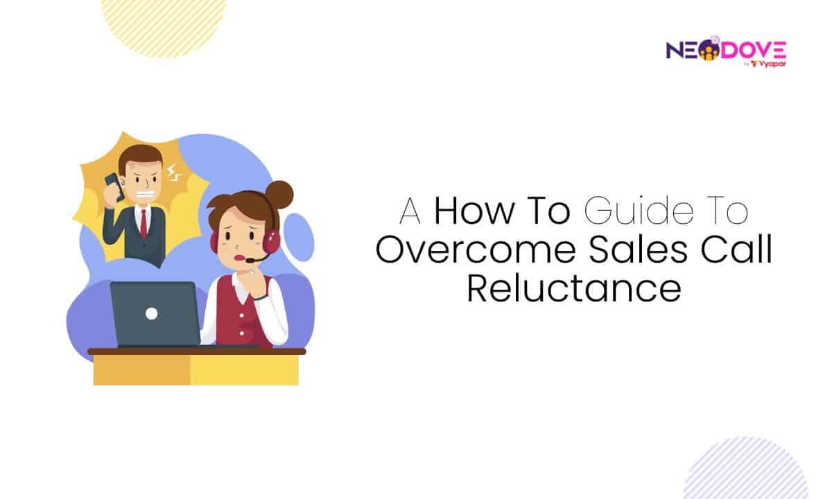 A How To Guide To Overcome Sales Call Reluctance - NeoDove